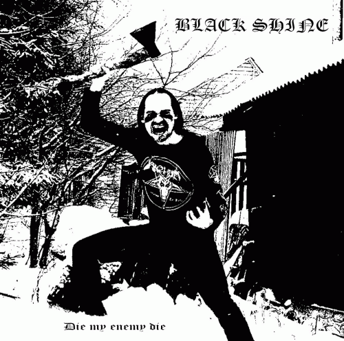 Black Shine : Die My Enemy Die